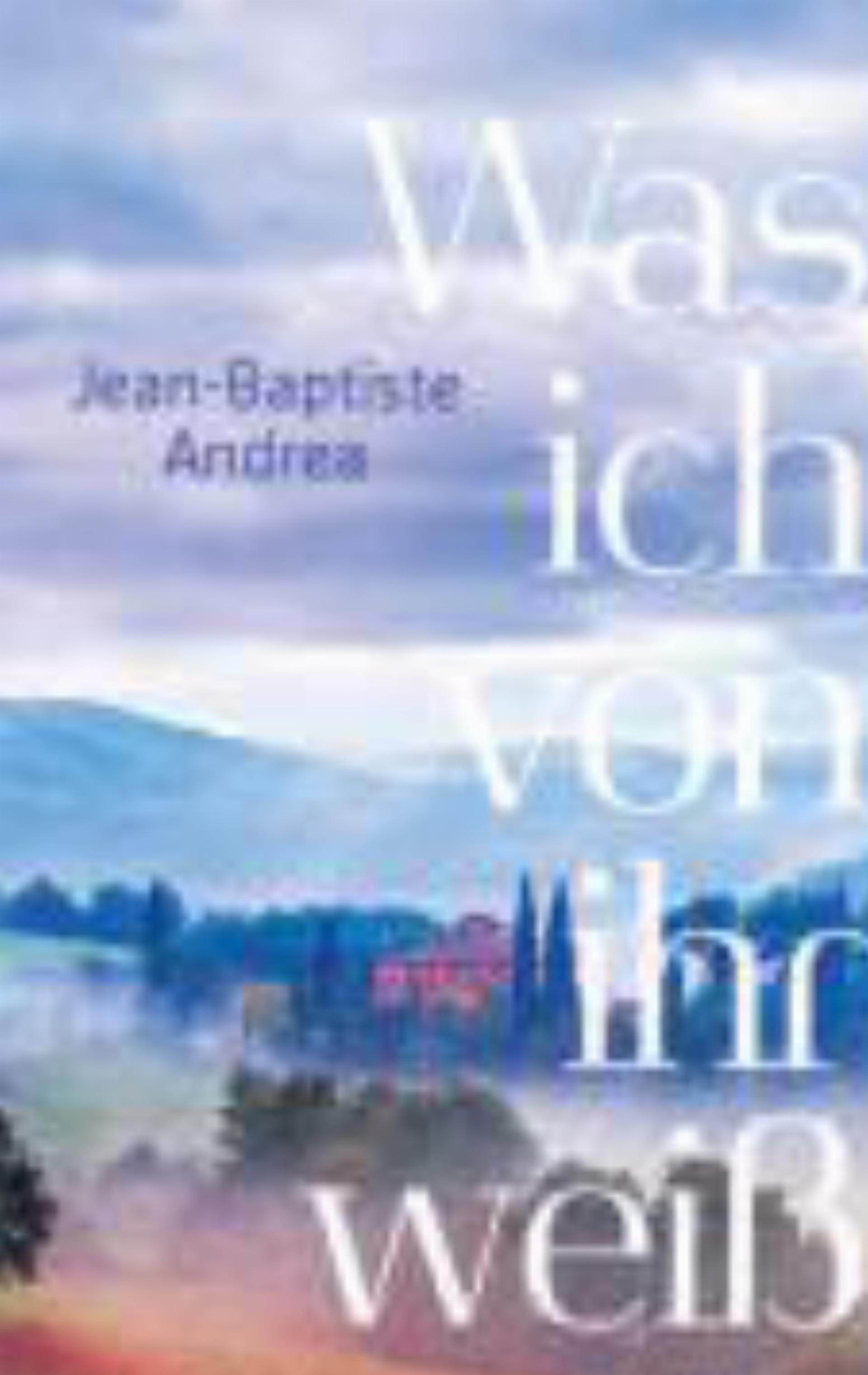 «Was ich von ihr weiss» von Jean-Baptiste Andrea»
